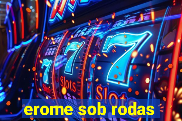 erome sob rodas